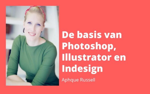 De basis van Photoshop, Illustrator en InDesign | Maak opvallende ebooks, flyers en meer