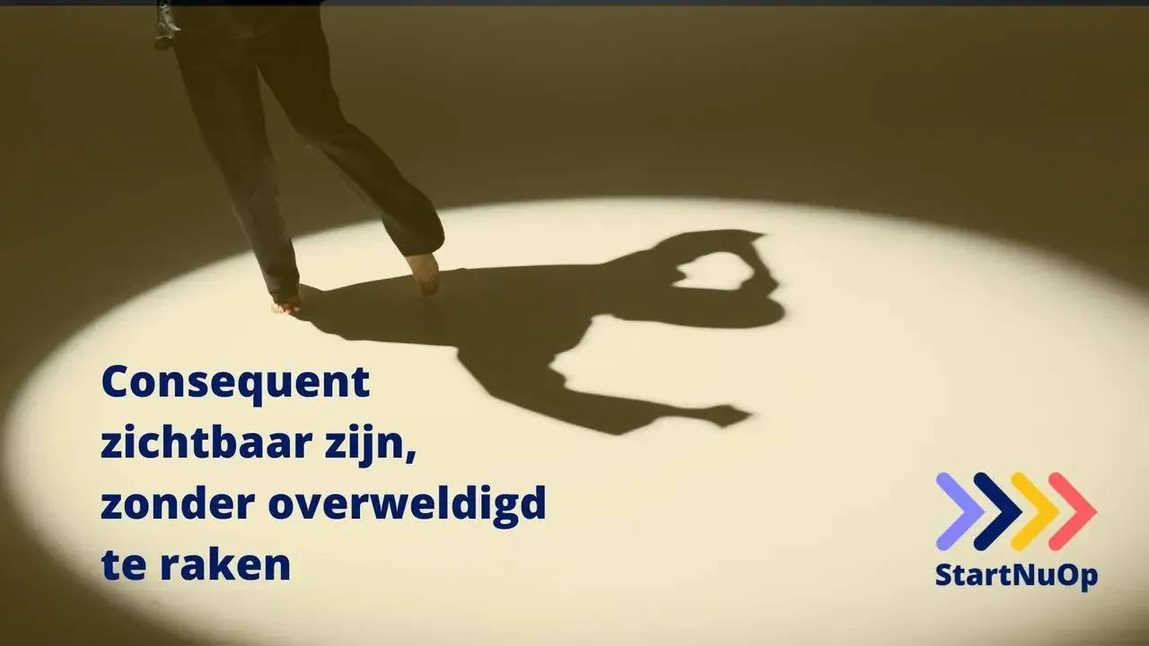 Consequent zichtbaar zijn, zonder overweldigd te raken